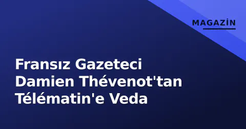 Fransız Gazeteci Damien Thévenot'tan Télématin'e Veda