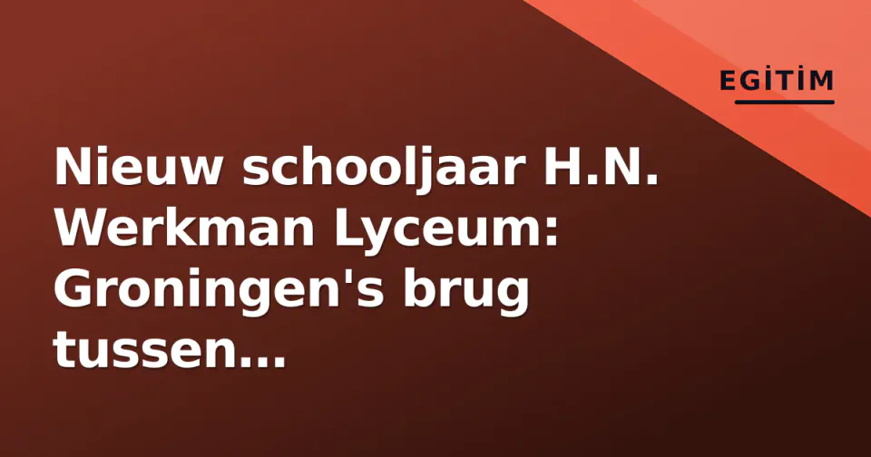 Nieuw schooljaar H.N. Werkman Lyceum: Groningen's brug tussen kunstenaarsgeest en klassieke excellentie görseli