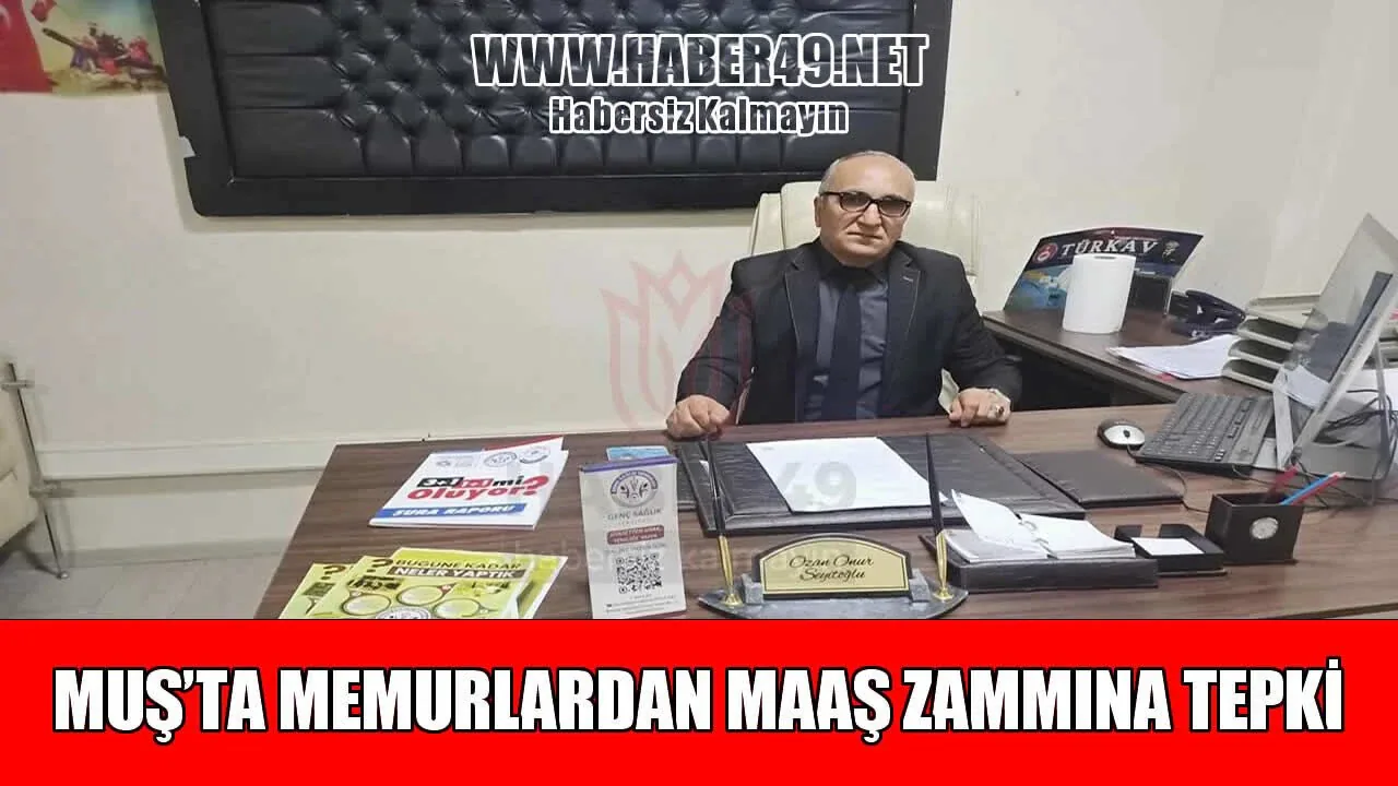 Muş'ta memurlardan yüzde 13,52'lik zam tepkisi: Geçim yükü arttı Muş'ta memurlardan yüzde 13,52'lik zam tepkisi: Geçim yükü arttı