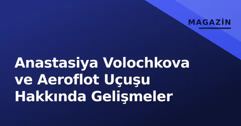 Anastasiya Volochkova ve Aeroflot Uçuşu Hakkında Gelişmeler