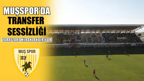 Muşspor'da Transfer Bilmecesi: Yeni Kadro Ne Zaman Açıklanacak?