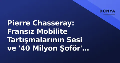 Pierre Chasseray: Fransız Mobilite Tartışmalarının Sesi ve '40 Milyon Şoför' Lideri