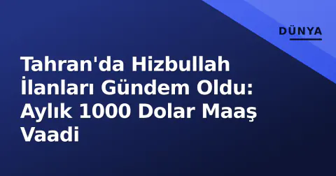 Tahran'da Hizbullah İlanları Gündem Oldu: Aylık 1000 Dolar Maaş Vaadi