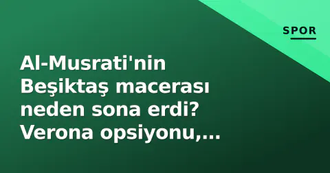 Al-Musrati'nin Beşiktaş macerası neden sona erdi? Verona opsiyonu, Saudiler ve 2026 güncel durumu