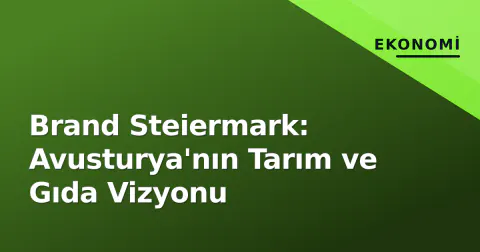 Brand Steiermark: Avusturya'nın Tarım ve Gıda Vizyonu