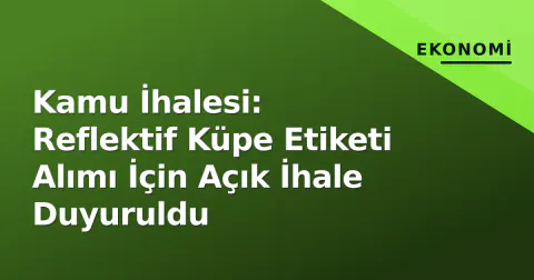 Kamu İhalesi: Reflektif Küpe Etiketi Alımı İçin Açık İhale Duyuruldu
