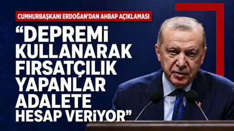 Erdoğan'dan 'Fırsatçılık' Çıkışı: Depremi İstismar Edenler Adalete Hesap Veriyor