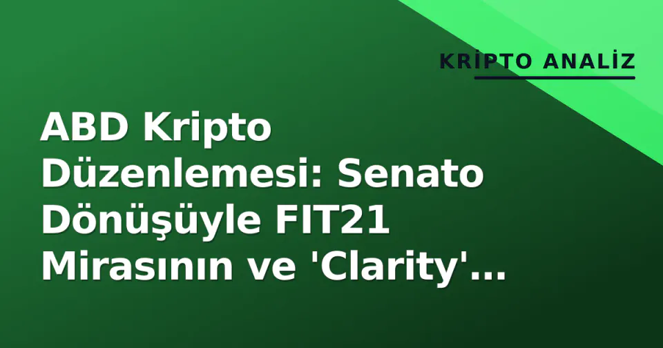 ABD Kripto Düzenlemesi: Senato Dönüşüyle FIT21 Mirasının ve 'Clarity' Arayışının Yeni Aşaması görseli