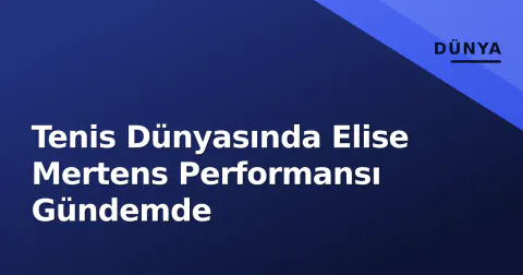 Tenis Dünyasında Elise Mertens Performansı Gündemde