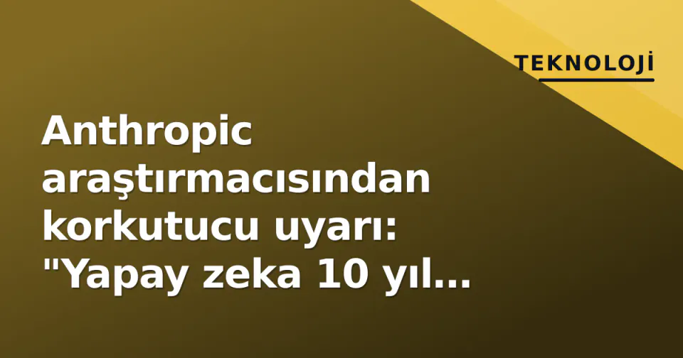 Anthropic araştırmacısından korkutucu uyarı: "Yapay zeka 10 yıl içinde insanlığı yok etme ihtimali %10'un üzerinde" görseli