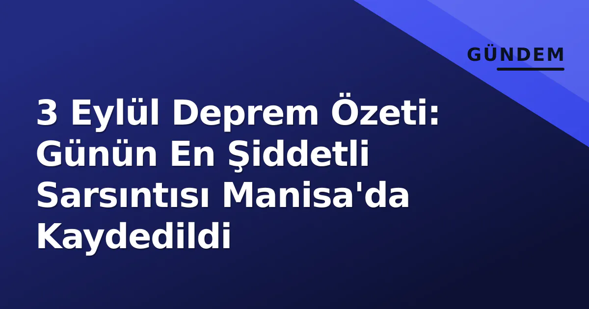 3 Eylül Deprem Özeti: Günün En Şiddetli Sarsıntısı Manisa'da Kaydedildi 3 Eylül Deprem Özeti: Günün En Şiddetli Sarsıntısı Manisa'da Kaydedildi