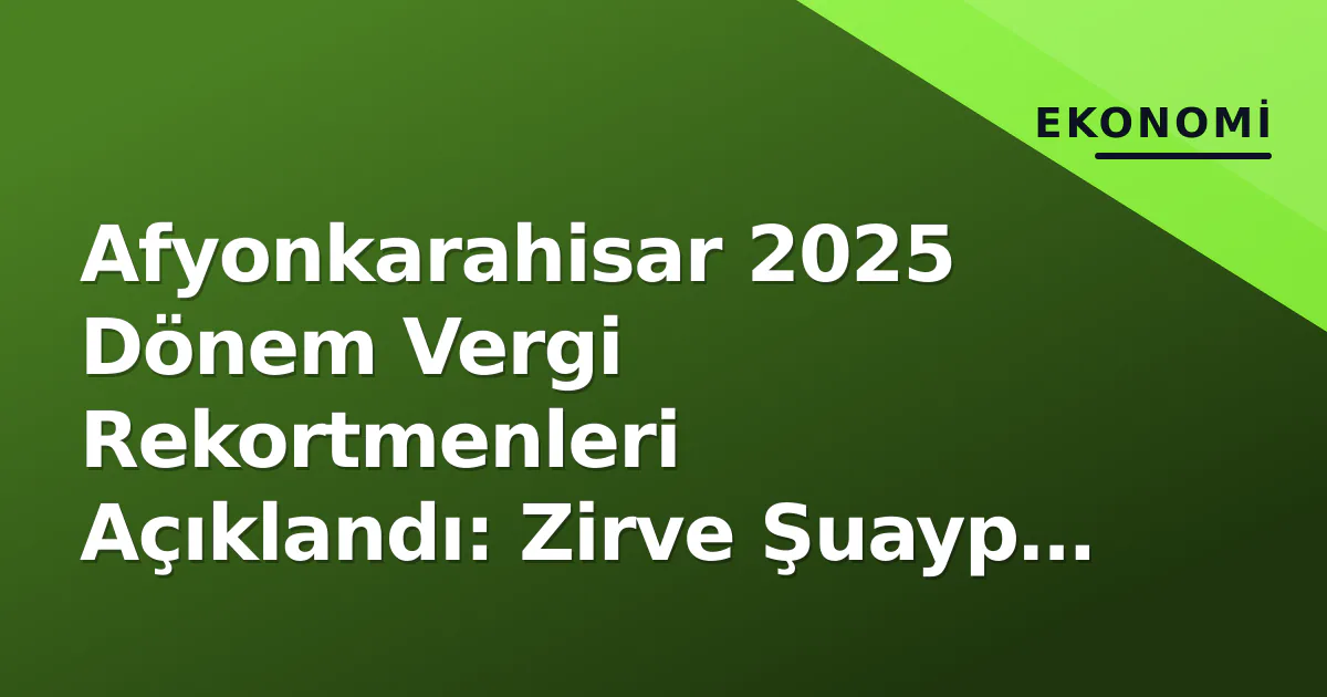 Afyonkarahisar Vergi Rekortmenleri Açıklandı