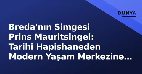 Breda'nın Simgesi Prins Mauritsingel: Tarihi Hapishaneden Modern Yaşam Merkezine Dönüşüm