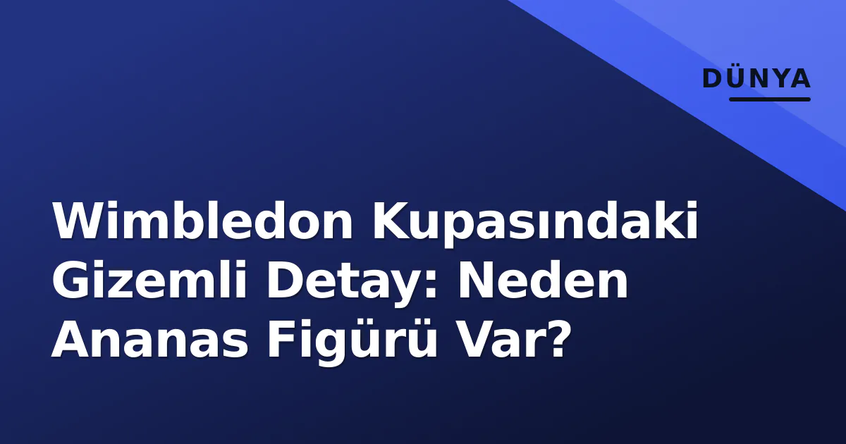 Wimbledon Kupasındaki Gizemli Detay: Neden Ananas Figürü Var? Wimbledon Kupasındaki Gizemli Detay: Neden Ananas Figürü Var?