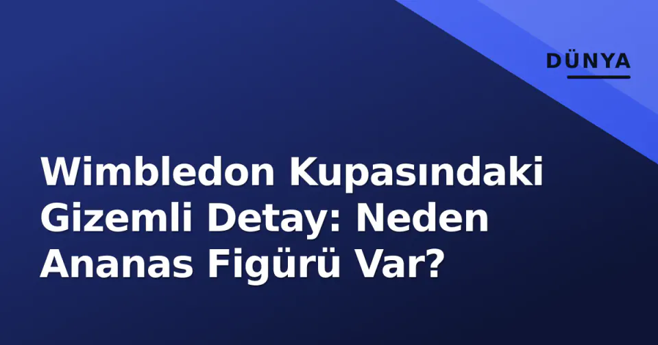 Wimbledon Kupasındaki Gizemli Detay: Neden Ananas Figürü Var? görseli
