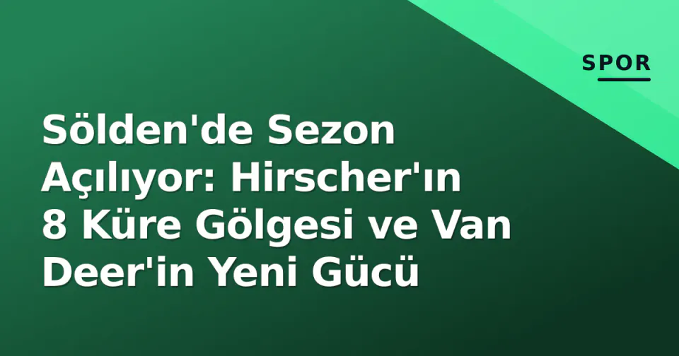 Sölden'de Sezon Açılıyor: Hirscher'ın 8 Küre Gölgesi ve Van Deer'in Yeni Gücü görseli