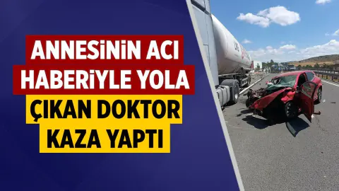 Çankırı'da acı haberle yola çıkan doktor Bolu'da kaza yaptı