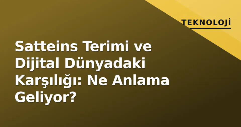 Satteins Terimi ve Dijital Dünyadaki Karşılığı: Ne Anlama Geliyor? görseli