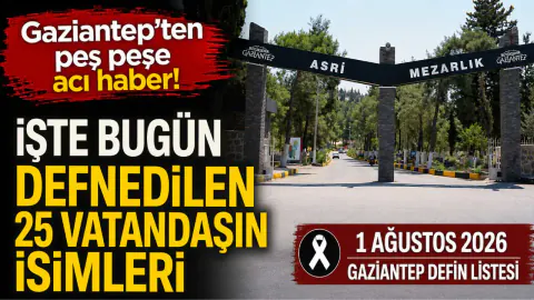 Gaziantep'te 25 Kişi Hayatını Kaybetti: Defin Listesi Açıklandı