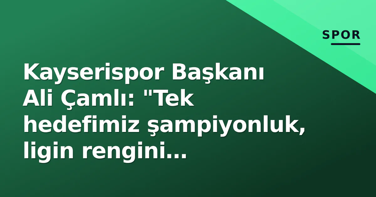 Kayserispor Başkanı Ali Çamlı: "Tek hedefimiz şampiyonluk, ligin rengini değiştireceğiz" Kayserispor Başkanı Ali Çamlı: "Tek hedefimiz şampiyonluk, ligin rengini değiştireceğiz"