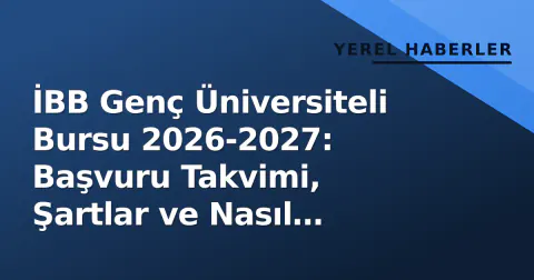 İBB Genç Üniversiteli Bursu 2026-2027: Başvuru Takvimi, Şartlar ve Nasıl Yapılır?
