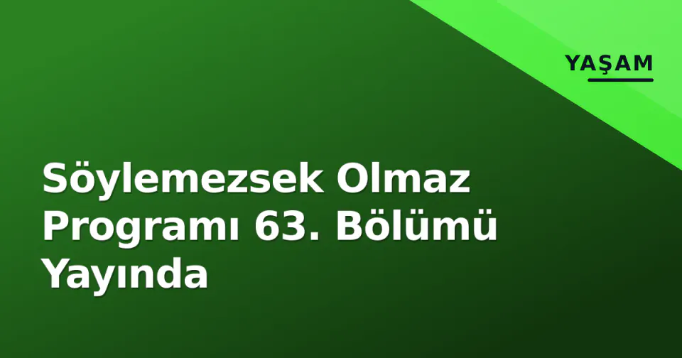 Söylemezsek Olmaz Programı 63. Bölümü Yayında görseli