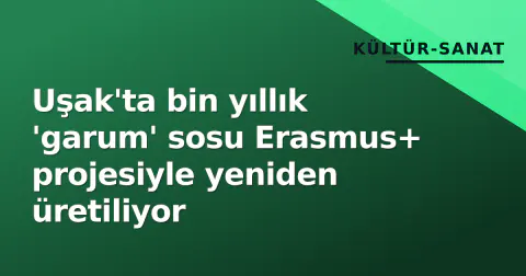 Uşak'ta bin yıllık 'garum' sosu Erasmus+ projesiyle yeniden üretiliyor