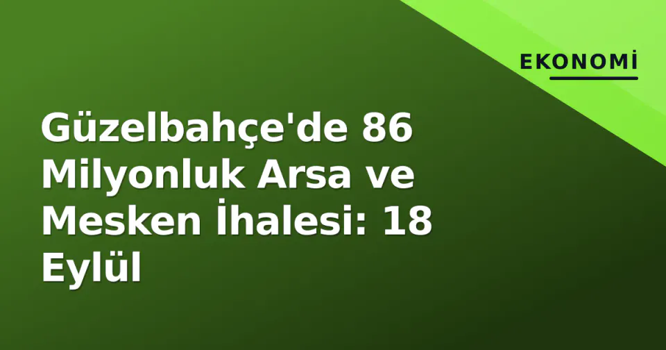 Güzelbahçe'de 86 Milyonluk Arsa ve Mesken İhalesi: 18 Eylül görseli