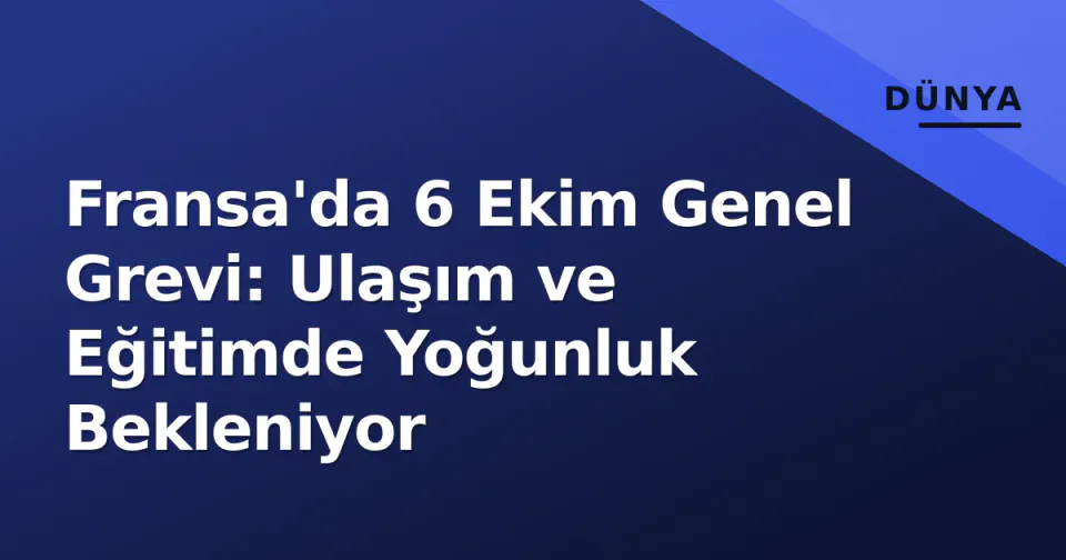 Fransa'da 6 Ekim Genel Grevi: Ulaşım ve Eğitimde Yoğunluk Bekleniyor görseli