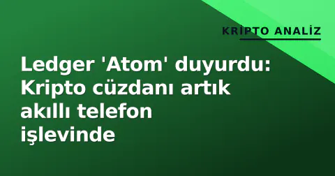Ledger 'Atom' duyurdu: Kripto cüzdanı artık akıllı telefon işlevinde