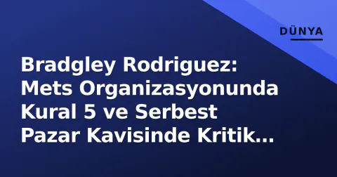 Bradgley Rodriguez: Mets Organizasyonunda Kural 5 ve Serbest Pazar Kavisinde Kritik Karar Anı
