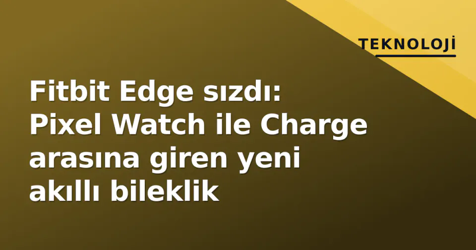 Fitbit Edge sızdı: Pixel Watch ile Charge arasına giren yeni akıllı bileklik görseli