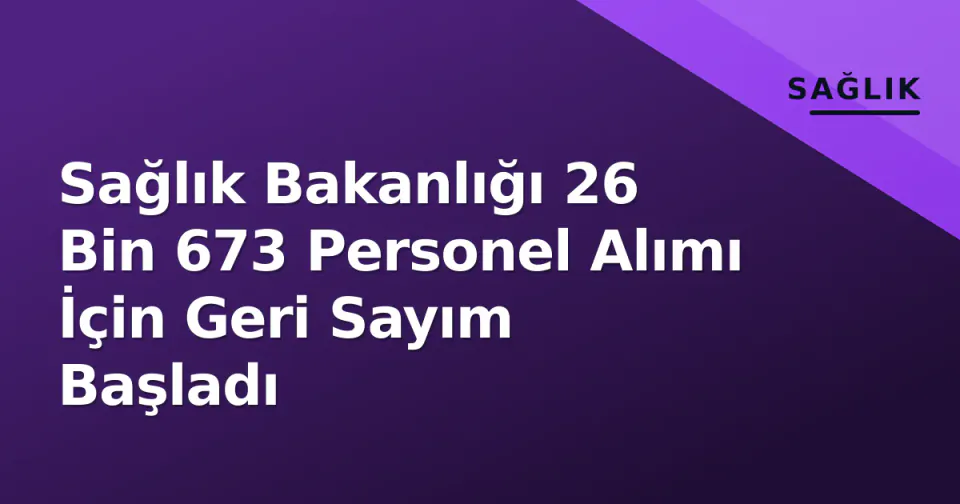 Sağlık Bakanlığı 26 Bin 673 Personel Alımı İçin Geri Sayım Başladı görseli