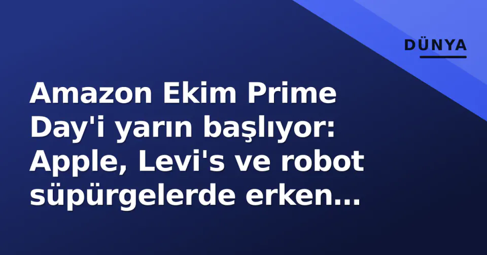 Amazon Ekim Prime Day'i yarın başlıyor: Apple, Levi's ve robot süpürgelerde erken indirimler canlı görseli