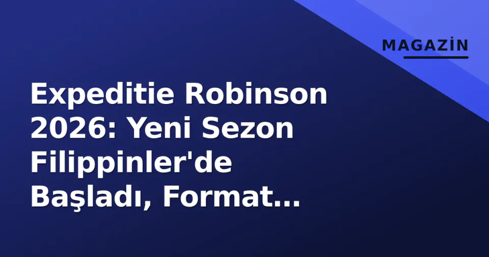 Expeditie Robinson 2026: Yeni Sezon Filippinler'de Başladı, Format Değişiklikleri ve Yayın Takvimi Açıklandı görseli