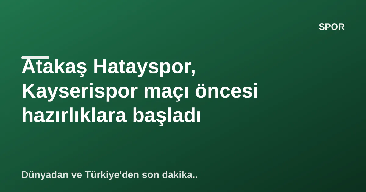 Atakaş Hatayspor, Kayserispor maçı öncesi hazırlıklara başladı Atakaş Hatayspor, Kayserispor maçı öncesi hazırlıklara başladı