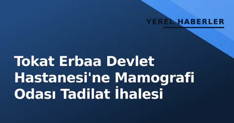 Tokat Erbaa Devlet Hastanesi'ne Mamografi Odası Tadilat İhalesi