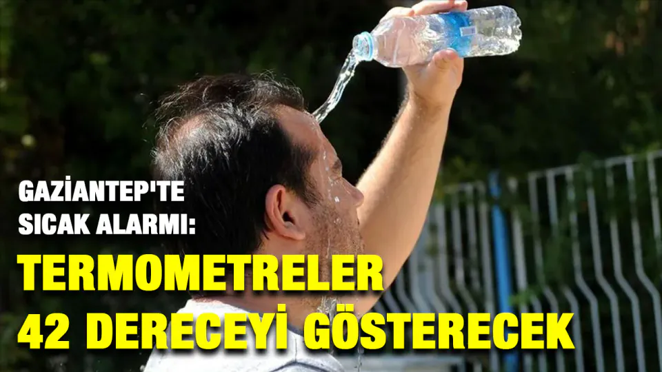 Gaziantep'te 'Ejderha Sıcakları' Alarmı: Kritik Saatlere Dikkat! görseli