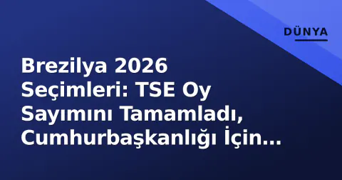 Brezilya 2026 Seçimleri: TSE Oy Sayımını Tamamladı, Cumhurbaşkanlığı İçin İkinci Tur Senaryosu ve Yeni Kongre Haritası