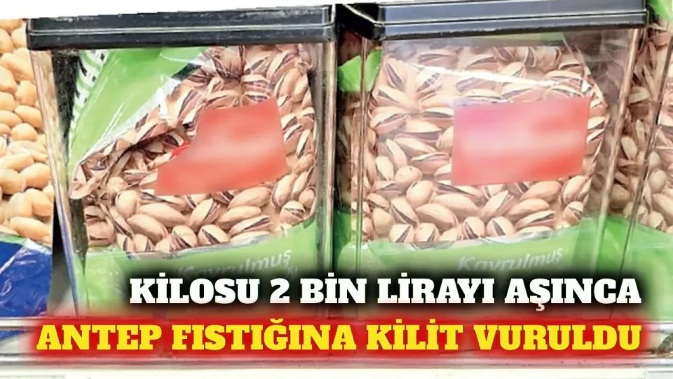 Antep Fıstığı Fiyatı 2 Bin Lirayı Aştı: Marketlerde Kilitli Kutu Dönemi görseli