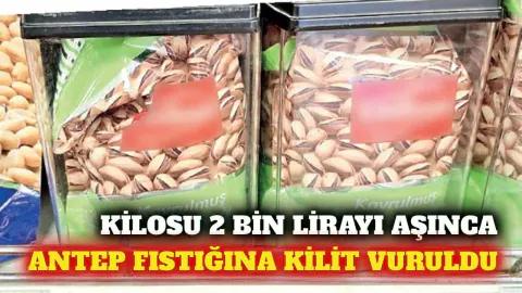 Antep Fıstığı Fiyatı 2 Bin Lirayı Aştı: Marketlerde Kilitli Kutu Dönemi