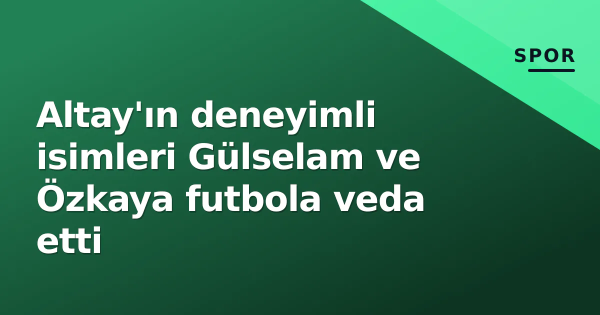 Altay'ın deneyimli isimleri Gülselam ve Özkaya futbola veda etti Altay'ın deneyimli isimleri Gülselam ve Özkaya futbola veda etti