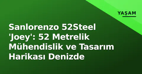 Sanlorenzo 52Steel 'Joey': 52 Metrelik Mühendislik ve Tasarım Harikası Denizde