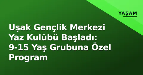 Uşak Gençlik Merkezi Yaz Kulübü Başladı: 9-15 Yaş Grubuna Özel Program
