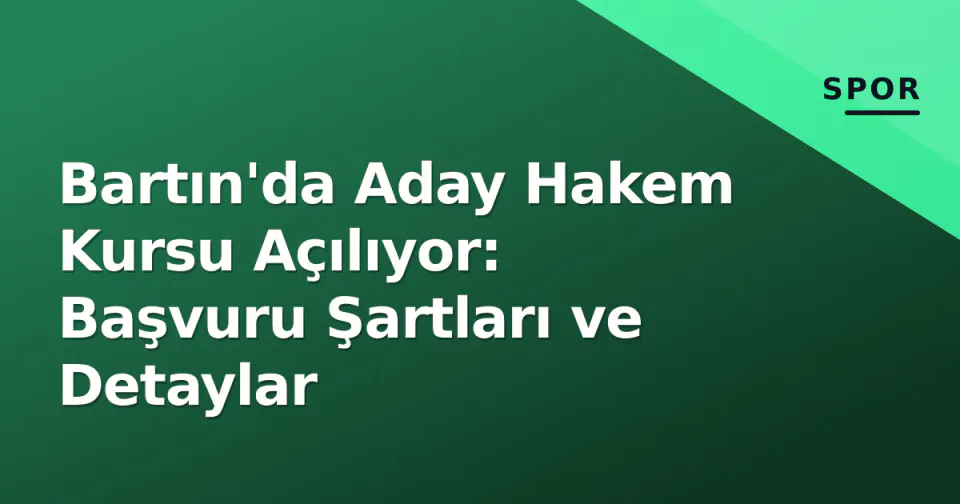 Bartın'da Aday Hakem Kursu Açılıyor: Başvuru Şartları ve Detaylar görseli