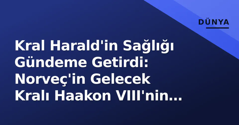 Kral Harald'in Sağlığı Gündeme Getirdi: Norveç'in Gelecek Kralı Haakon VIII'nin Yol Haritası ve Zorlukları görseli