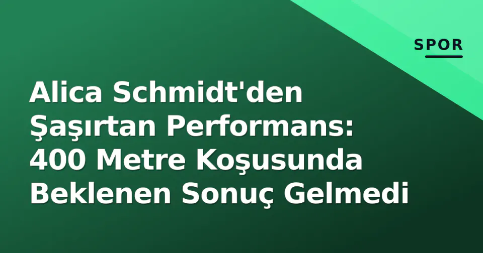 Alica Schmidt'den Şaşırtan Performans: 400 Metre Koşusunda Beklenen Sonuç Gelmedi görseli