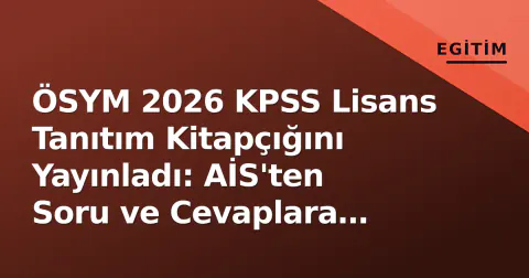 ÖSYM 2026 KPSS Lisans Tanıtım Kitapçığını Yayınladı: AİS'ten Soru ve Cevaplara Erişim