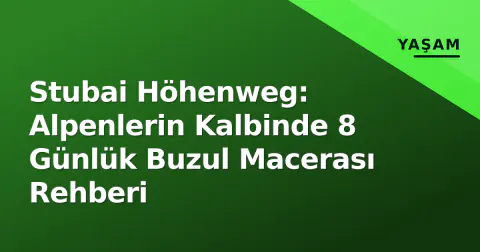 Stubai Höhenweg: Alpenlerin Kalbinde 8 Günlük Buzul Macerası Rehberi