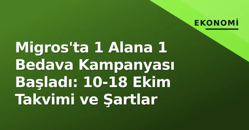 Migros'ta 1 Alana 1 Bedava Kampanyası Başladı: 10-18 Ekim Takvimi ve Şartlar görseli